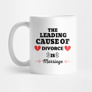 THE LEADING CAUSE OF DIVORCE IS MARRIAGE Mug